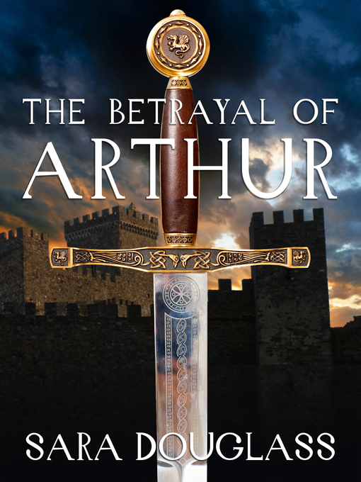 Title details for The Betrayal of Arthur by Sara Douglass - Available